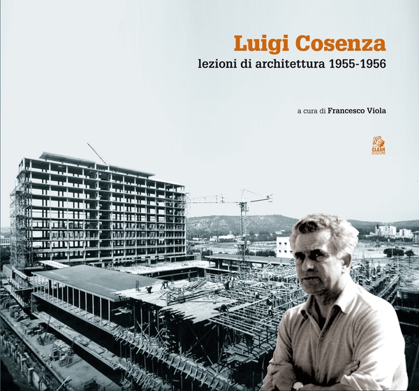 LUIGI COSENZA. Lezioni di architettura 1955-1956 - Librerie.coop LUIGI COSENZA. Lezioni di architettura 1955-1956 - Librerie.coop