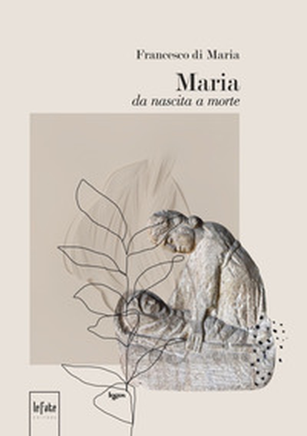 Maria da nascita a morte - Librerie.coop Maria da nascita a morte - Librerie.coop