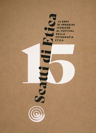 Scatti di etica. 15 anni di immagini iconiche al Festival della Fotografia Etica - Librerie.coop