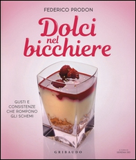 Dolci nel bicchiere. Gusti e consistenze che rompono gli schemi - Librerie.coop