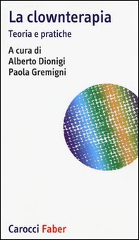 La clownterapia. Teoria e pratiche - Librerie.coop