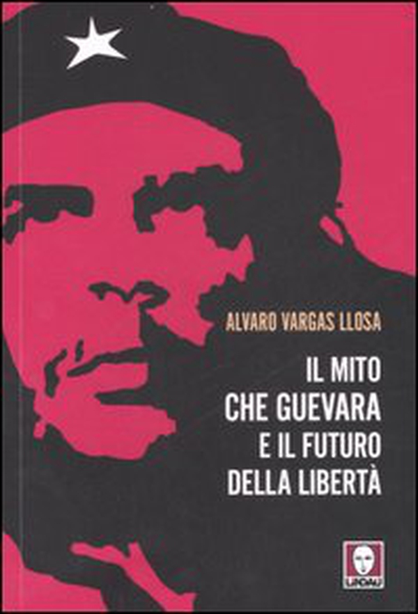 Il mito Che Guevara e il futuro della libertà - Librerie.coop Il mito Che Guevara e il futuro della libertà - Librerie.coop