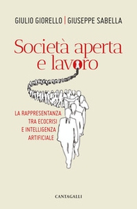 Società aperta e lavoro. La rappresentanza tra ecocrisi e intelligenza artificiale - Librerie.coop