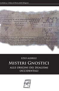 Misteri gnostici. Alle origini dei dualismi occidentali - Librerie.coop Misteri gnostici. Alle origini dei dualismi occidentali - Librerie.coop