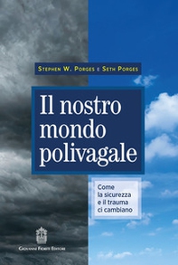 Il nostro mondo polivagale. Come la sicurezza e il trauma ci cambiano - Librerie.coop