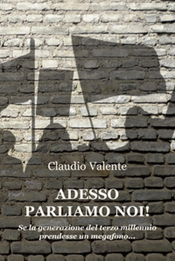 Adesso parliamo noi! Se la generazione del terzo millennio prendesse un megafono... - Librerie.coop Adesso parliamo noi! Se la generazione del terzo millennio prendesse un megafono... - Librerie.coop