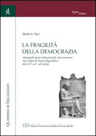 La fragilità della democrazia. Manipolazione istituzionale ed eversione nel colpo di stato oligarchico del 411 a.C. ad Atene - Librerie.coop