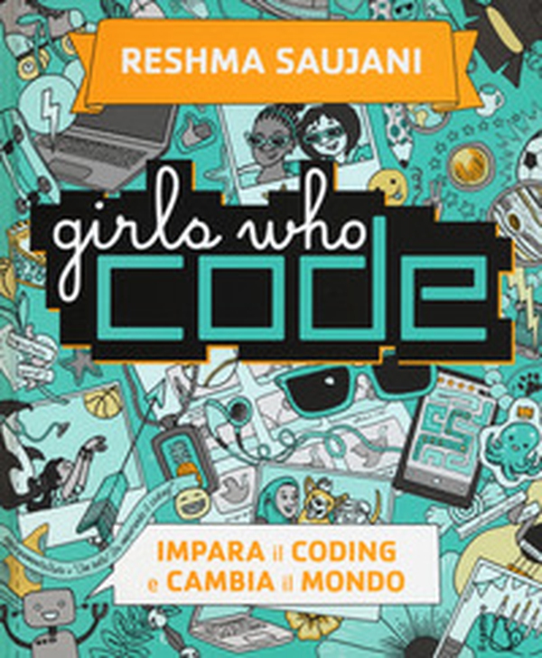 Girls who code. Impara il coding e salva il mondo - Librerie.coop Girls who code. Impara il coding e salva il mondo - Librerie.coop