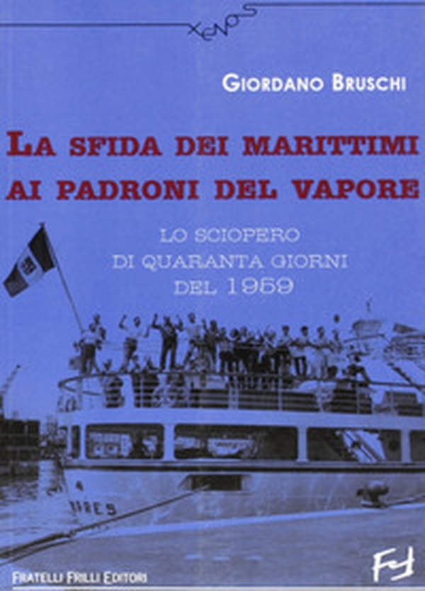 La sfida dei marittimi ai padroni del vapore. Lo sciopero di quaranta giorni del 1959 - Librerie.coop La sfida dei marittimi ai padroni del vapore. Lo sciopero di quaranta giorni del 1959 - Librerie.coop