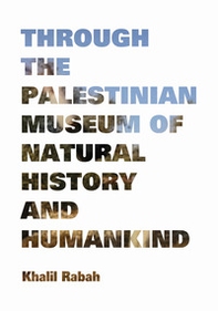 Khalil Rabah. Through the Palestinian Museum of natural - Librerie.coop