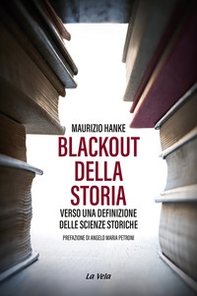 Blackout della storia. Verso una definizione delle scienze storiche - Librerie.coop Blackout della storia. Verso una definizione delle scienze storiche - Librerie.coop