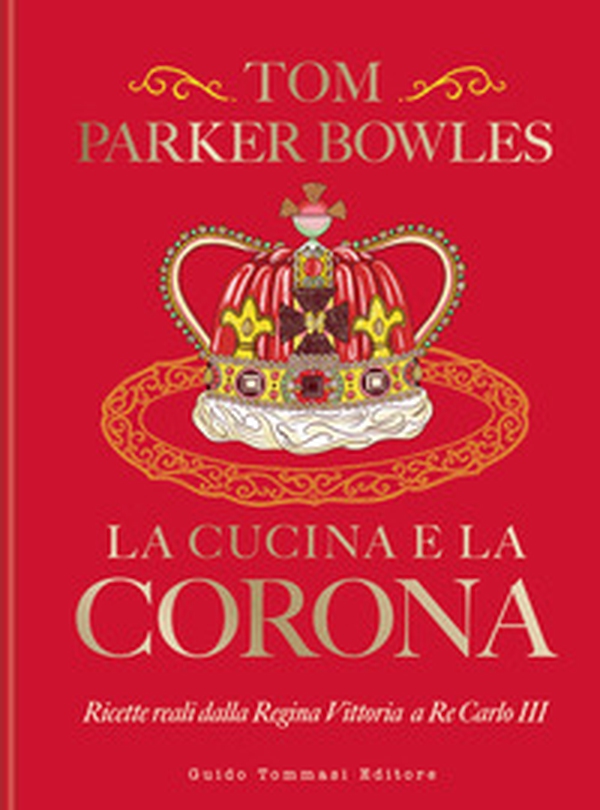 La cucina e la corona. Ricette reali dalla Regina Vittoria a Re Carlo III - Librerie.coop La cucina e la corona. Ricette reali dalla Regina Vittoria a Re Carlo III - Librerie.coop
