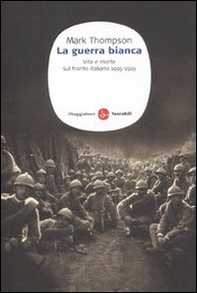 La guerra bianca. Vita e morte sul fronte italiano 1915-1919 - Librerie.coop La guerra bianca. Vita e morte sul fronte italiano 1915-1919 - Librerie.coop