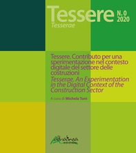 Tessere. Contributo per una sperimentazione nel contesto digitale del settore delle costruzioni-Tesserae. An experimentation in the digital context of the construction sector - Librerie.coop Tessere. Contributo per una sperimentazione nel contesto digitale del settore delle costruzioni-Tesserae. An experimentation in the digital context of the construction sector - Librerie.coop