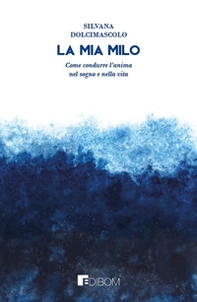La mia Milo. Come condurre l'anima nel sogno e nella vita - Librerie.coop La mia Milo. Come condurre l'anima nel sogno e nella vita - Librerie.coop