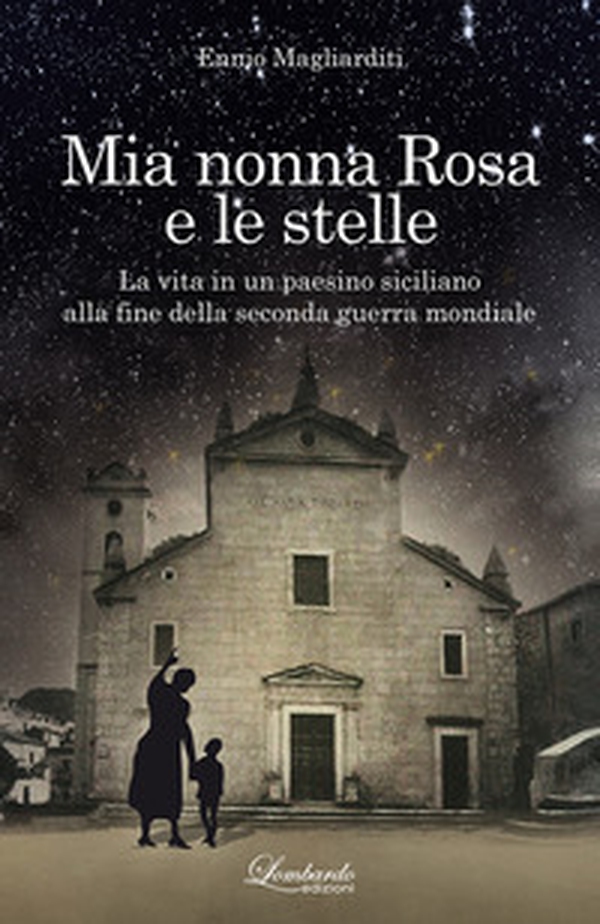 Mia nonna Rosa e le stelle. La vita in un paesino siciliano alla fine della seconda guerra mondiale - Librerie.coop Mia nonna Rosa e le stelle. La vita in un paesino siciliano alla fine della seconda guerra mondiale - Librerie.coop