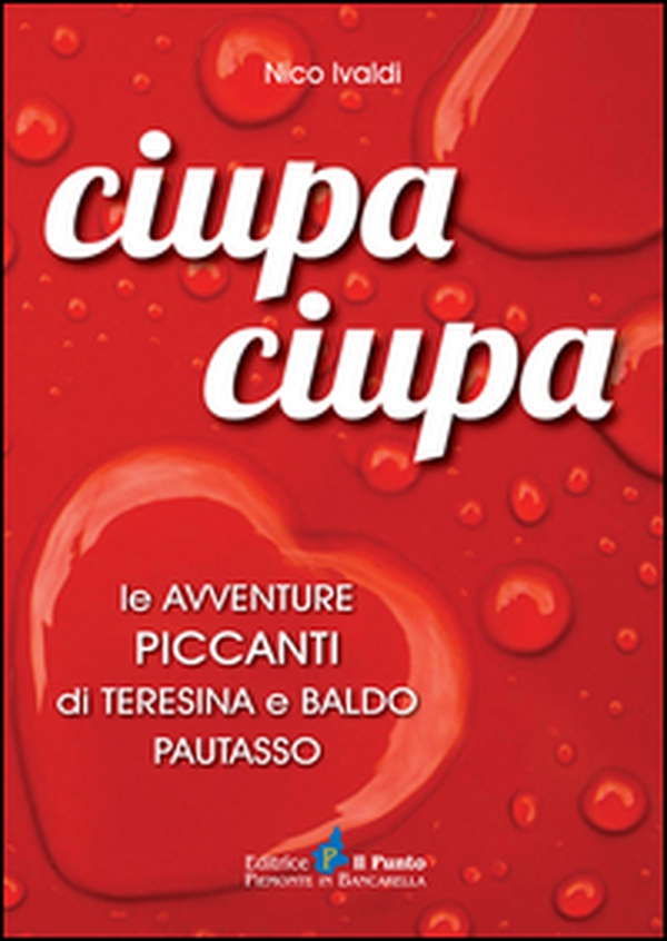 Ciupa ciupa le avventure piccanti di Teresina e Baldo Pautasso - Librerie.coop Ciupa ciupa le avventure piccanti di Teresina e Baldo Pautasso - Librerie.coop