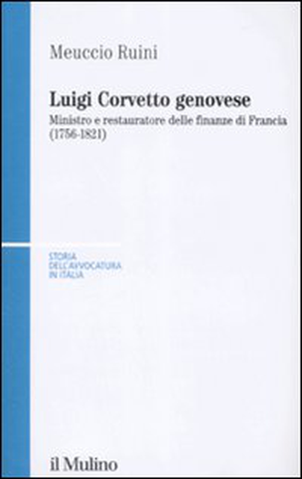 Luigi Corvetto genovese. Ministro e restauratore delle finanze di Francia (1756-1821) - Librerie.coop Luigi Corvetto genovese. Ministro e restauratore delle finanze di Francia (1756-1821) - Librerie.coop