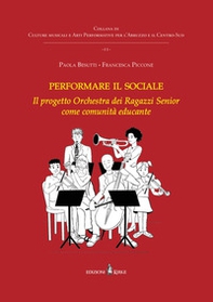 Performare il sociale. L'Orchestra dei Ragazzi Senior come comunità educante - Librerie.coop
