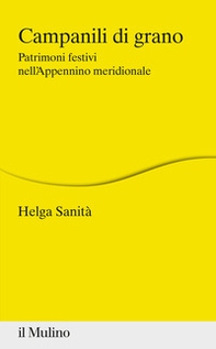 Campanili di grano. Patrimoni festivi nell'Appennino meridionale - Librerie.coop