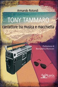 Tony Tammaro. Cantattore tra musica e macchietta - Librerie.coop Tony Tammaro. Cantattore tra musica e macchietta - Librerie.coop