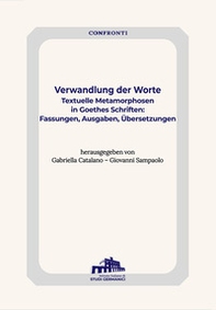 Verwandlung der Worte. Textuelle Metamorphosen in Goethes Schriften: Fassungen, Ausgaben, Übersetzung - Librerie.coop