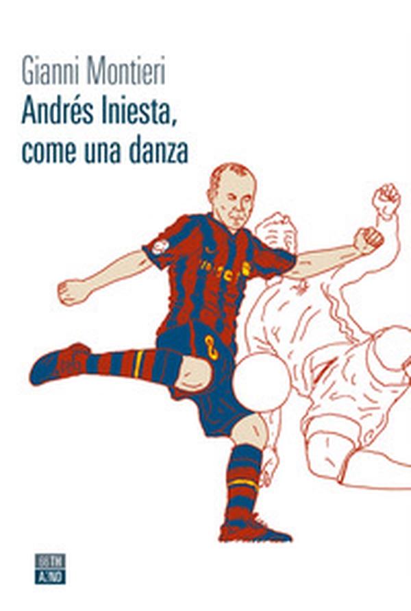 Andrés Iniesta, come una danza - Librerie.coop Andrés Iniesta, come una danza - Librerie.coop