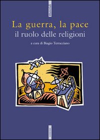La guerra, la pace. Il ruolo delle religioni - Librerie.coop