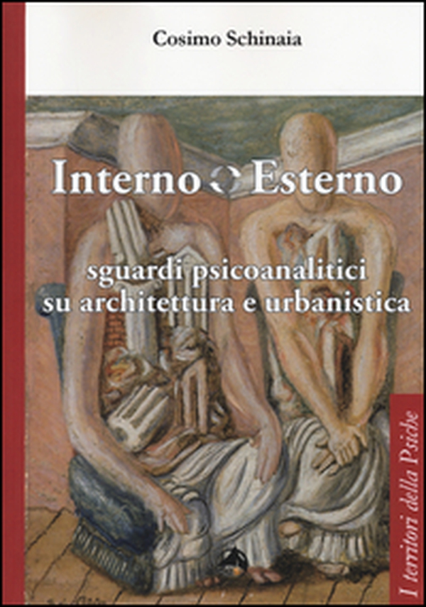 Interno esterno. Sguardi psicoanalitici su architettura e urbanistica - Librerie.coop Interno esterno. Sguardi psicoanalitici su architettura e urbanistica - Librerie.coop