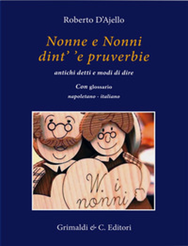 Nonne e nonni dint' 'e pruverbie. Antichi detti e modi di dire - Librerie.coop Nonne e nonni dint' 'e pruverbie. Antichi detti e modi di dire - Librerie.coop