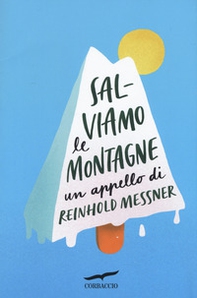 Salviamo le montagne. Un appello di Reinhold Messner - Librerie.coop