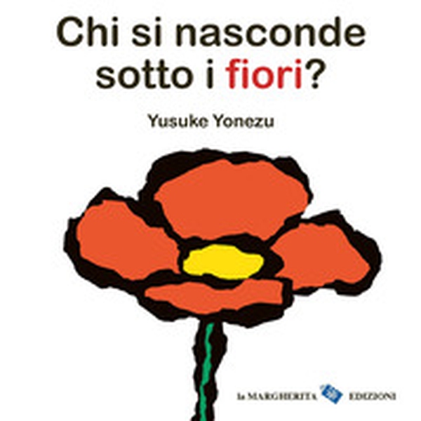 Chi si nasconde sotto i fiori? - Librerie.coop Chi si nasconde sotto i fiori? - Librerie.coop