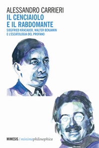 Il cenciaiolo e il rabdomante. Siegfried Kracauer, Walter Benjamin e l'escatologia del profano - Librerie.coop Il cenciaiolo e il rabdomante. Siegfried Kracauer, Walter Benjamin e l'escatologia del profano - Librerie.coop
