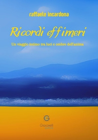 Ricordi effimeri. Un viaggio intimo tra luci e ombre dell'anima - Librerie.coop