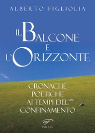 Il balcone e l'orizzonte. Cronache poetiche ai tempi del confinamento - Librerie.coop Il balcone e l'orizzonte. Cronache poetiche ai tempi del confinamento - Librerie.coop