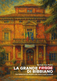 La grande frode di Bibbiano. La fabbrica di mostri che non è mai esistita - Librerie.coop