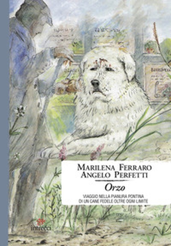 Orzo. Viaggio nella pianura pontina di un cane fedele oltre ogni limite - Librerie.coop Orzo. Viaggio nella pianura pontina di un cane fedele oltre ogni limite - Librerie.coop