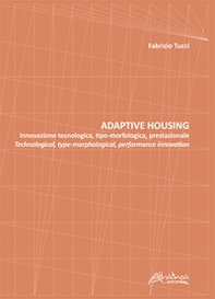 Adaptive housing. Innovazione tecnologica, tipo-morfologica, prestazionale-Technological, type-morphological, performance innovation - Librerie.coop Adaptive housing. Innovazione tecnologica, tipo-morfologica, prestazionale-Technological, type-morphological, performance innovation - Librerie.coop
