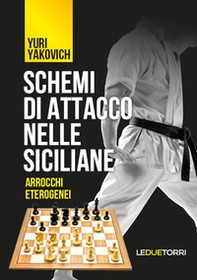 Schemi di attacco nelle Siciliane. Arrocchi eterogenei - Librerie.coop