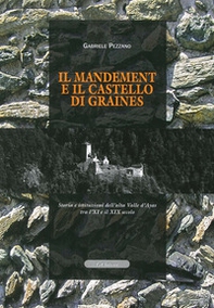 Il mandement e il castello di Graines. Storia e istituzioni dell'alta valle D'Ayas tra l'XI e il XIX secolo - Librerie.coop