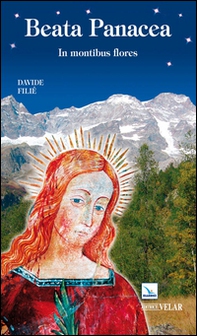 Beata Panacea. In montibus flores - Librerie.coop