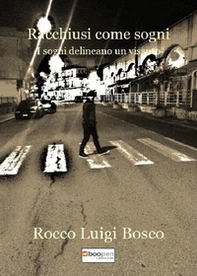 Racchiusi come sogni. I sogni delineano un vissuto - Librerie.coop