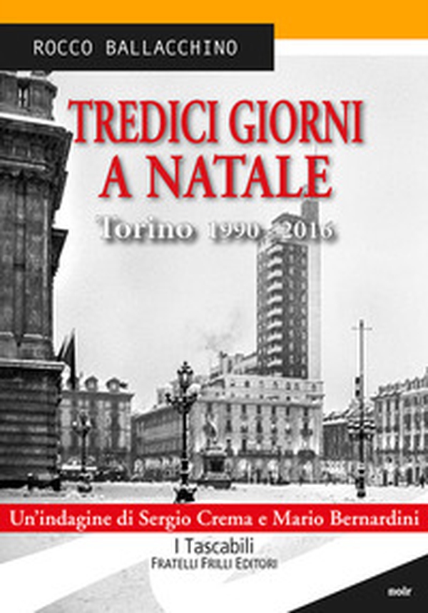 Tredici giorni a Natale. Torino 1990-2016 - Librerie.coop Tredici giorni a Natale. Torino 1990-2016 - Librerie.coop