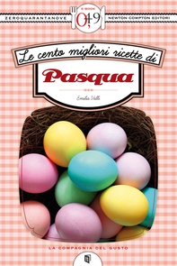 Le cento migliori ricette di Pasqua - Librerie.coop
