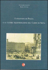 I colonnini di piazza e le ultime trasformazioni del campo di Siena - Librerie.coop I colonnini di piazza e le ultime trasformazioni del campo di Siena - Librerie.coop