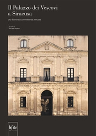 Il Palazzo dei Vescovi a Siracusa. Una illuminata committenza aretusea - Librerie.coop