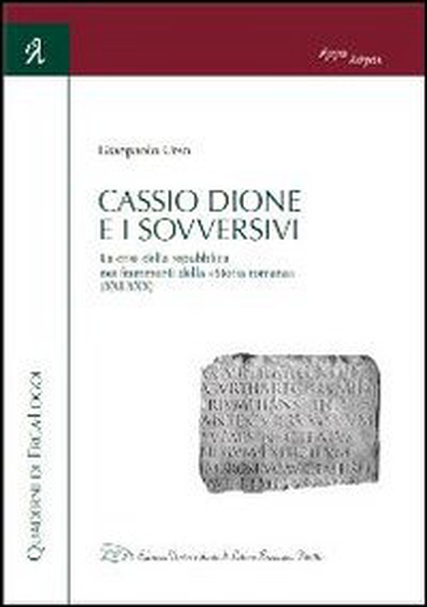 Cassio Dione e i sovversivi. La crisi della Repubblica nei frammenti della «Storia romana» (XXI-XXX) - Librerie.coop Cassio Dione e i sovversivi. La crisi della Repubblica nei frammenti della «Storia romana» (XXI-XXX) - Librerie.coop