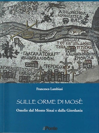 Sulle orme di Mosè. Omelie dal monte Sinai e dalla Giordania - Librerie.coop