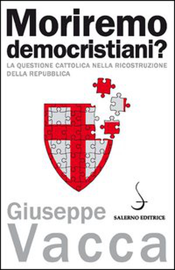 Moriremo democristiani? La questione cattolica nella ricostruzione della Repubblica - Librerie.coop Moriremo democristiani? La questione cattolica nella ricostruzione della Repubblica - Librerie.coop