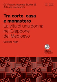 Tra corte, casa e monastero. La vita di una donna nel Giappone del Medioevo - Librerie.coop